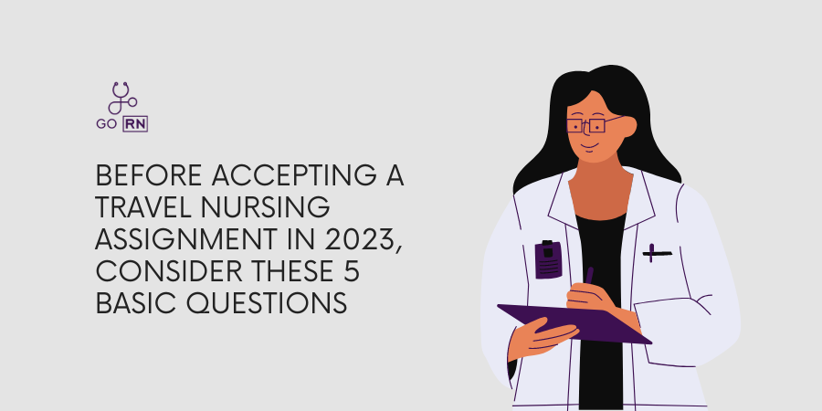 BEFORE ACCEPTING A TRAVEL NURSING ASSIGNMENT IN 2023, CONSIDER THESE 5 BASIC QUESTIONS -